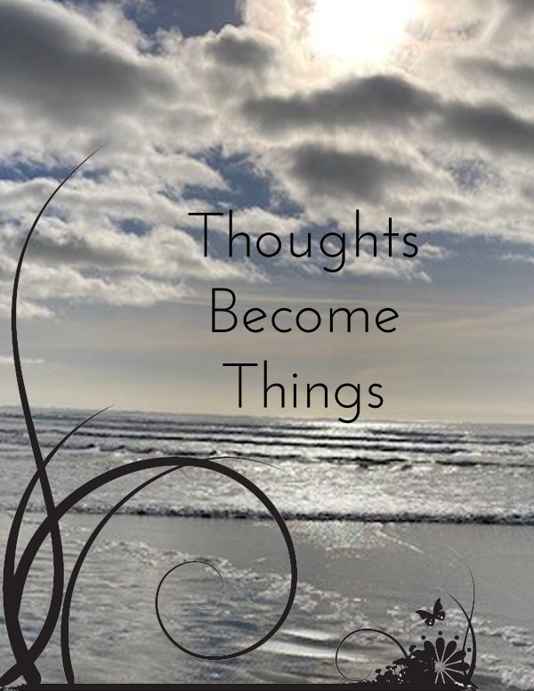Thoughts Become Things